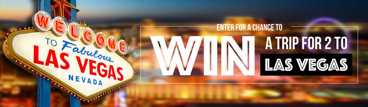 Enter NOW for a chance to WIN a Trip for 2 to LAS VEGAS.